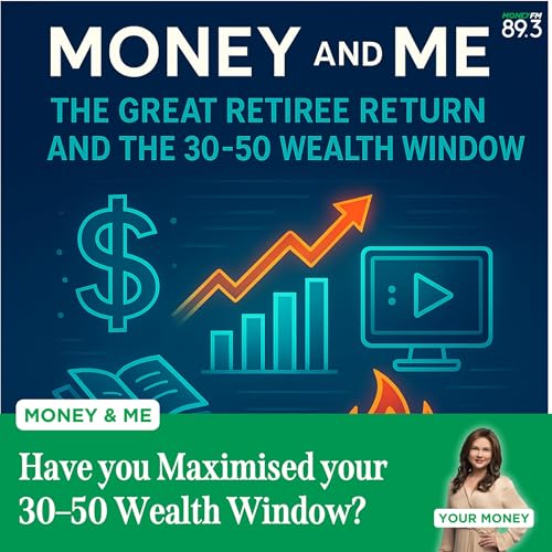 Money and Me: Have you Maximised your 30–50 Wealth Window?