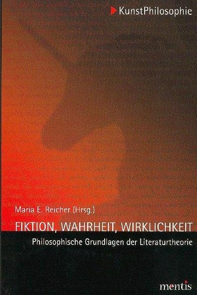 Fiktion, Wahrheit, Wirklichkeit: Philosophische Grundlagen der Literaturtheorie. 3. Auflage (KunstPhilosophie)