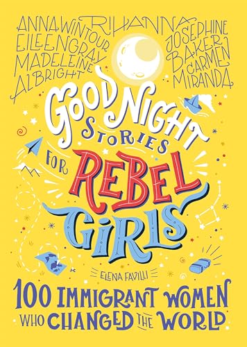 Good Night Stories for Rebel Girls: 100 Immigrant Women Who Changed the...
