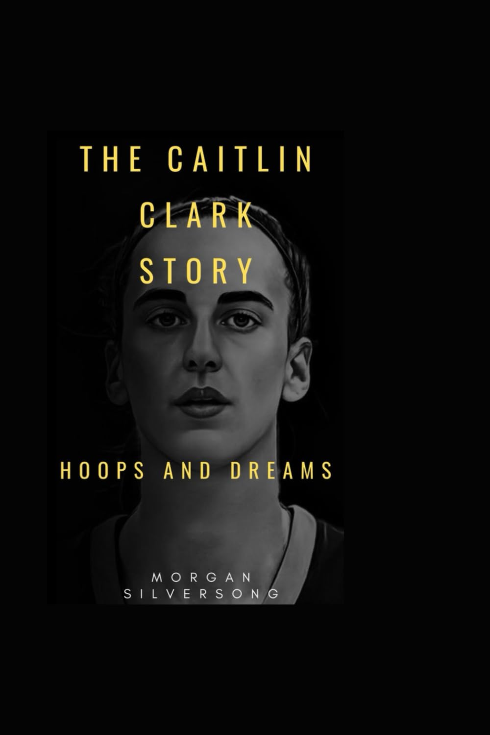 Morgan SilversongThe Caitlin Clark Story: Hoops and Dreams