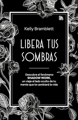 Libera tus sombras: Descubre el fenómeno shadow work, un viaje al lado oculto de tu mente que te cambiará la vida / The Complete Shadow Work Workbook & Journal (Spanish Edition)