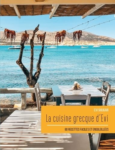 La cuisine grecque d'Evi: 80 recettes faciles et ensoleillées