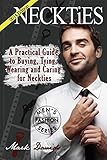 Neckties 2014: A Practical Guide to Buying, Tying, Wearing and Caring for Neckties (Men's Fashion)