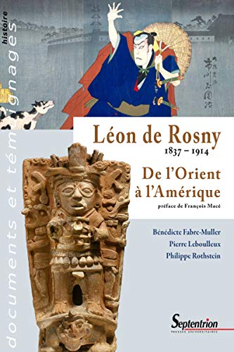 Télécharger Léon de Rosny 1837-1914: De l'Orient à l'Amérique (Documents et témoignages) Francais PDF