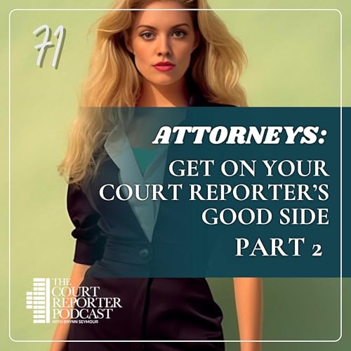 #71 - Attorneys: How to Work with your Court Reporter - Part 2 cover art
