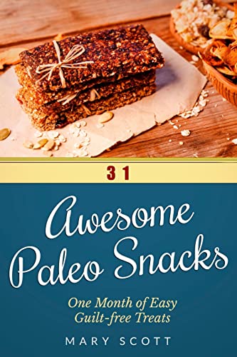 31 Awesome Paleo Snacks: One Month of Easy Guilt-free Treats (31 Days of Paleo)