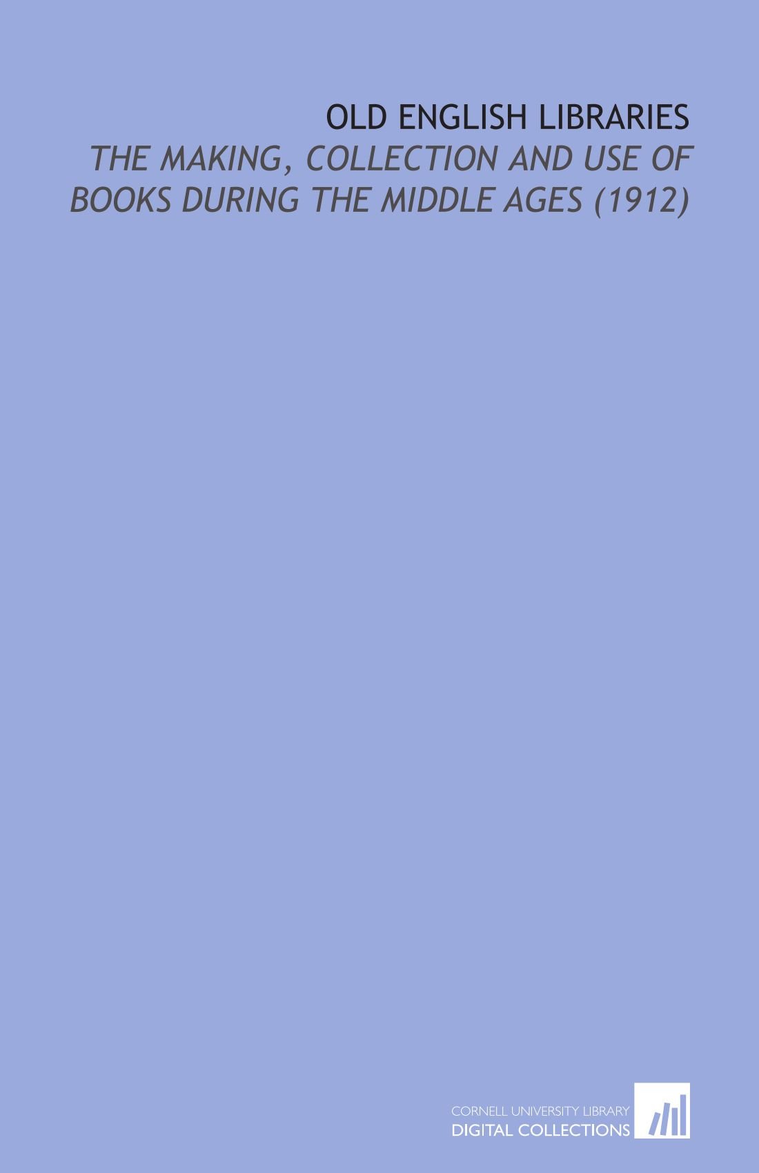 Buy Old English Libraries: The Making, Collection and Use of Books During the Middle Ages (1912) — BookShops.in