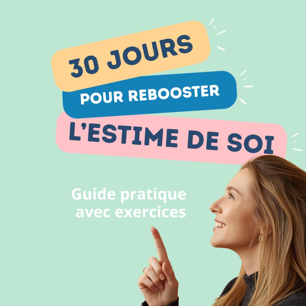 30 jours pour rebooster l'estime de soi: Un guide pour retrouver amour et confiance en soi