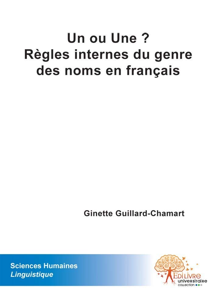 Ginette Guillard-ChamartUn ou une ? - règles internes du genre des noms en français