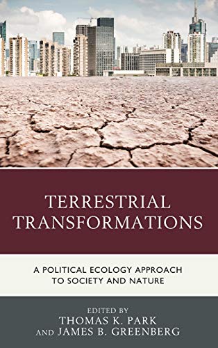 Terrestrial Transformations: A Political Ecology Approach to Society and Nature