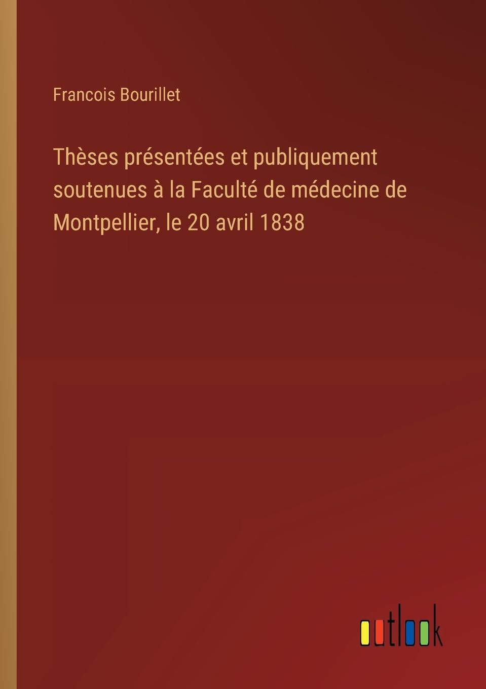 Thèses présentées et publiquement soutenues à la Faculté de médecine de Montpellier, le 20 avril 1838