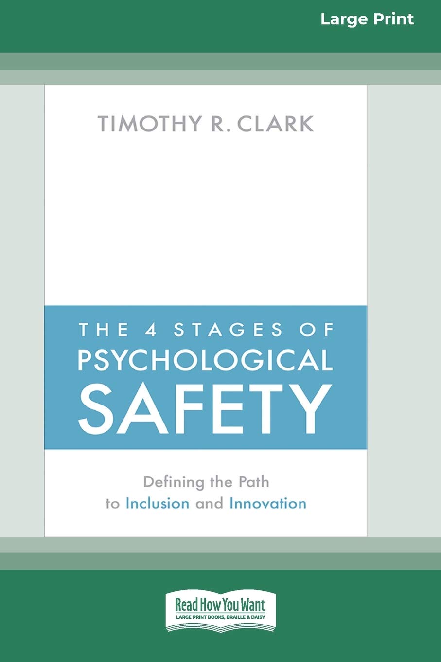Timothy R ClarkThe 4 Stages of Psychological Safety: Defining the Path to Inclusion and Innovation (16pt Large Print Edition)