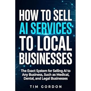 How To Sell AI Services To Local Businesses Audiobook By Tim Gordon cover art