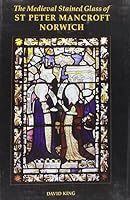 The Medieval Stained Glass of St Peter Mancroft, Norwich 0197262643 Book Cover