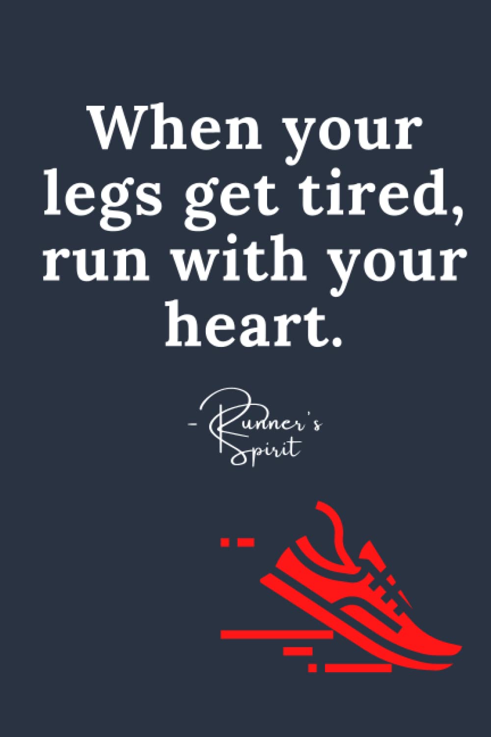 When our legs get tired, run with your heart: 6in x 9in lined journal, gift for track athlete, runner, perfect for stocking stuffer gift