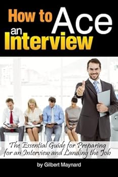 How to Ace an Interview: The Essential Guide for Preparing for an Interview and Landing the Job - ( How to Prepare for a Job Interview )