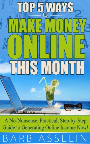 Top 5 Ways to Make Over $2,000 Online This Month: A No-Nonsense, Practical, Step-by-Step Guide to Generating Online Income Now!