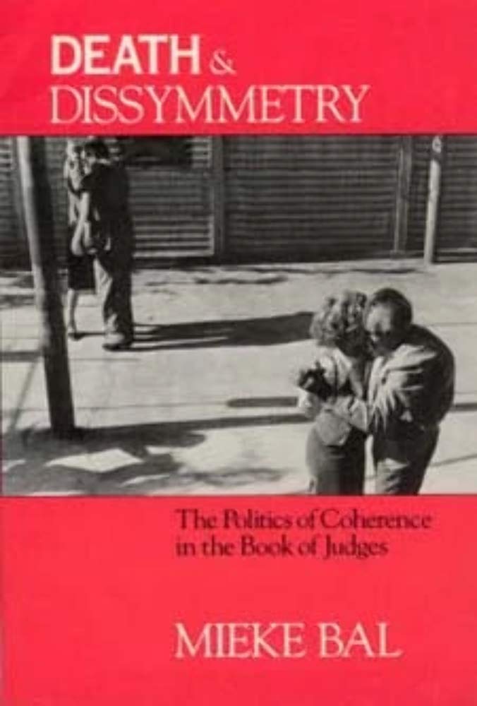 Death and Dissymmetry: The Politics of Coherence in the Book of Judges (Chicago Studies in the History of Judaism)