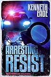 Arresting Resist: A Lawyer Brent Marks Legal Thriller (Brent Marks Legal Thriller Series Book 4)
