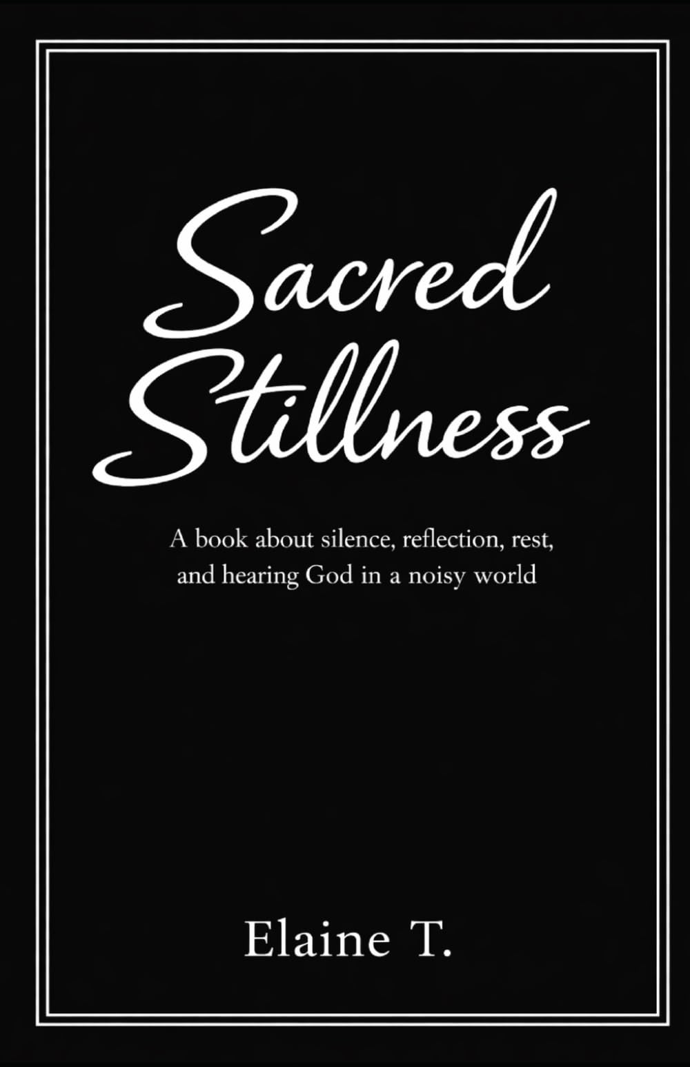 Sacred Stillness: A book about silence, reflection, rest, and hearing God in a noisy world.