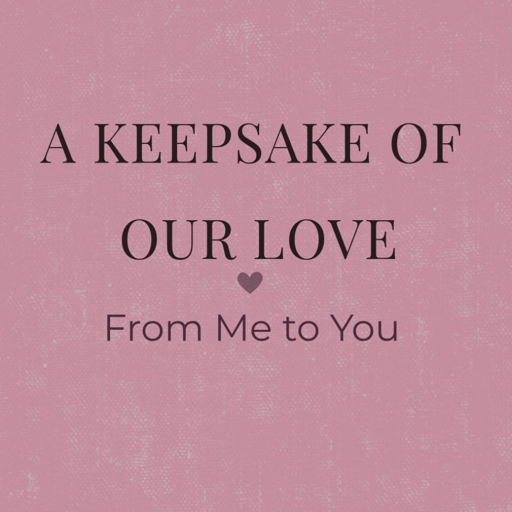 A Keepsake of Our Love: From Me to You