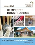 Essential Hempcrete Construction: The Complete Step-by-Step Guide (Sustainable Building Essentials...