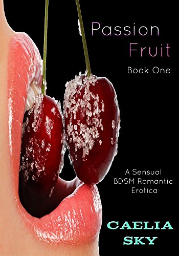 Passion Fruit: A Sensual BDSM Romantic Erotica