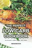 The Perfect Low-Carb Cookbook: 50 Right Low-Carb Recipes