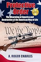 Protective Order: The Disarming of America and Destruction of the American Way of Life 152288310X Book Cover