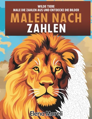 Malen nach Zahlen Wilde Tiere: Entspannendes Malbuch für Erwachsene mit Tiermotiven