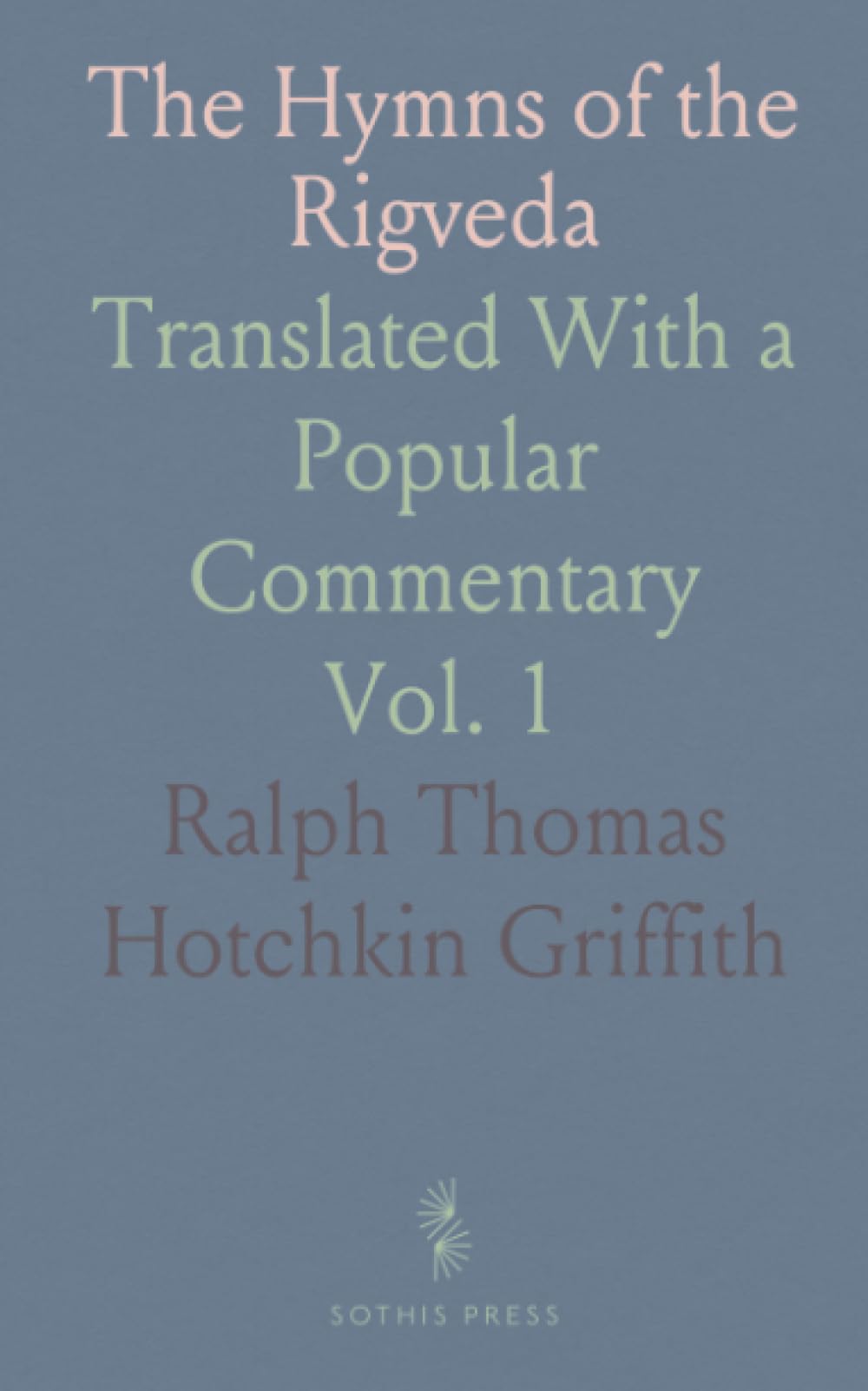 The Hymns of the Rigveda: Translated With a Popular Commentary
