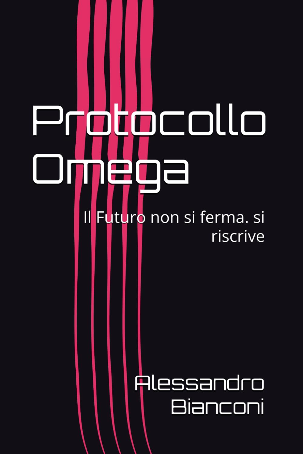 Protocollo Omega: Il Futuro non si ferma. si riscrive (La Saga del protocollo Omega)