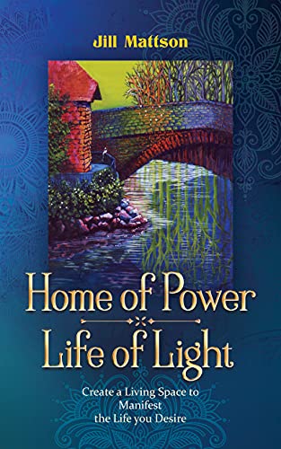 Home Of Power Life Of Light Create A Living Space To Manifest The Life You Desire Kindle Edition By Mattson Jill Religion Spirituality Kindle Ebooks Amazon Com