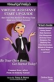 Virtual Gal Friday's Virtual Assistant Startup Guide: The Step-by-Step Practical Approach to building YOUR Virtual Assistant Business