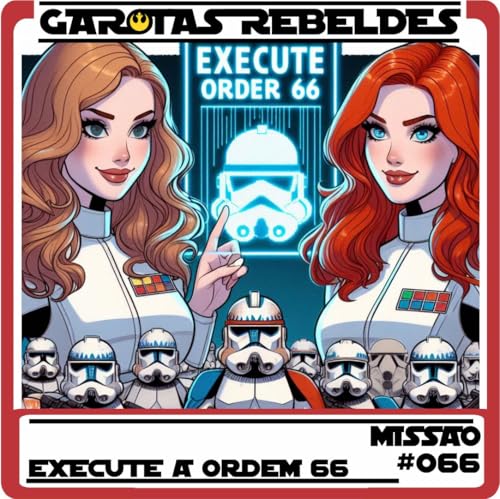 Garotas Rebeldes 66: Execute a Ordem 66 Podcast Por capa