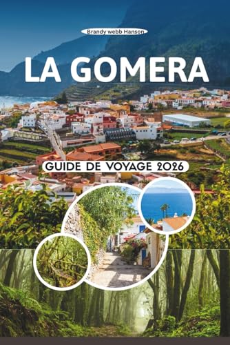 LA GOMERA GUIDE DE VOYAGE 2026: Explorez des vallées cachées, des forêts anciennes de lauriers, des falaises volcaniques, des saveurs locales et une vie insulaire...