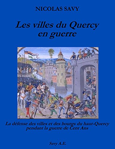 Book's Cover of Les villes du Quercy en guerre: La défense des villes et des bourgs du Haut-Quercy pendant la guerre de Cent Ans (French Edition) Versión Kindle