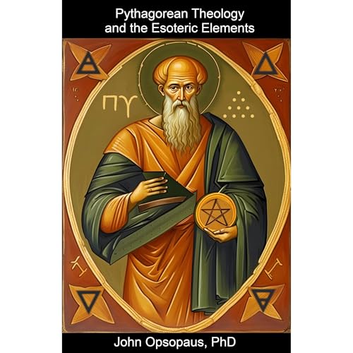 Pythagorean Theology and the Esoteric Elements by John Opsopaus episode artwork