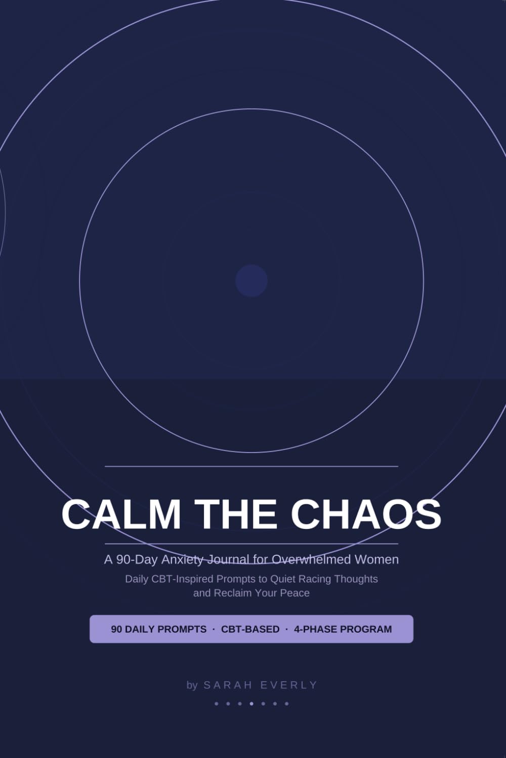 Calm the Chaos: A 90-Day Anxiety Journal for Overwhelmed Women: Daily CBT-Inspired Prompts to Quiet Racing Thoughts, Manage Worry, and Reclaim Your Peace — No Therapy Required