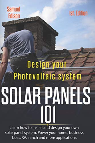 Design your photovoltaic system Solar Panels 101 1st Edition: Learn how to install and design your own solar panel system Power your home, business, boat, RV, ranch and some applications. Design your photovoltaic system Solar Panels 101 1st Edition: Learn how to install and design your own solar panel system Power your home, business, boat, RV, ranch and some applications.
