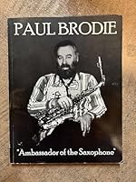 Paul Brodie : Ambassador of the Saxophone 0968770819 Book Cover