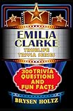 Truelife Trivia Emilia Clarke: 300 Trivia Questions and Fun Facts (Truelife Trivia Series)
