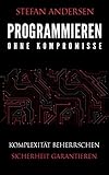Programmieren ohne Kompromisse: Komplexität beherrschen. Sicherheit garantieren.