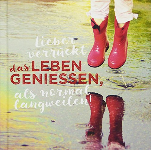 Lieber verrückt das Leben genießen als normal langweilen!: Geschenkbuch mit coolen Trend-Sprüchen Lieber verrückt das Leben genießen als normal langweilen!: Geschenkbuch mit coolen Trend-Sprüchen