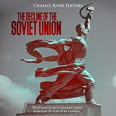 The Decline of the Soviet Union: The History of the Communist Empire in the Last 30 Years of Its Existence Audiolibro Por Charles River Editors arte de portada