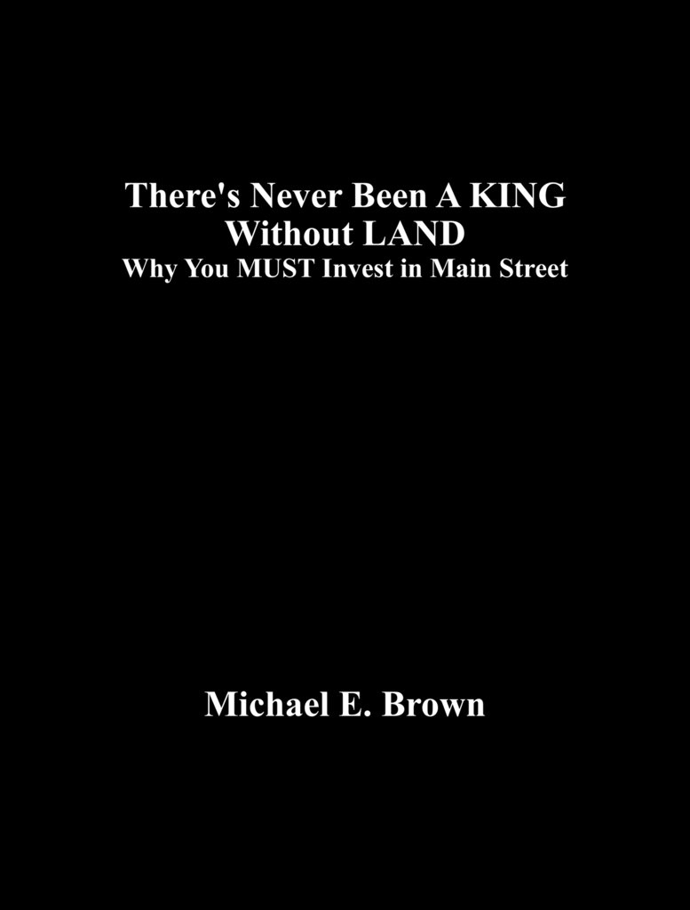 There's Never Been A KING Without LAND: Why You MUST Invest in Main Street