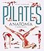 Pilates. Anatomía y ejercicios (Atlas Ilustrado) (Spanish Edition)