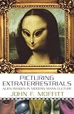Picturing Extraterrestrials: Alien Images in Modern Mass Culture