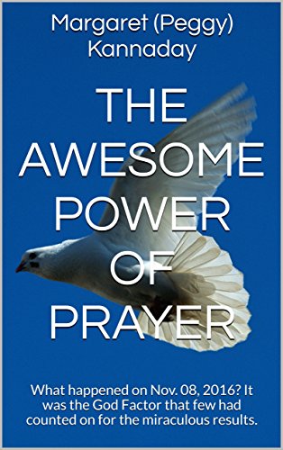 The Awesome Power of Prayer : What happened on Nov. 08, 2016? It was the God Factor that few had counted on for the miraculous results.