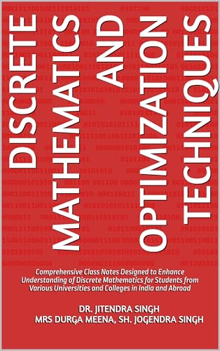 Discrete Mathematics and Optimization Techniques: A Comprehensive Guide for Competitive Exams, Graduate Studies, and Teaching Aspirants (B.Sc. Maths Notes ... RR College Alwar, and UoR Jaipur Book 1)